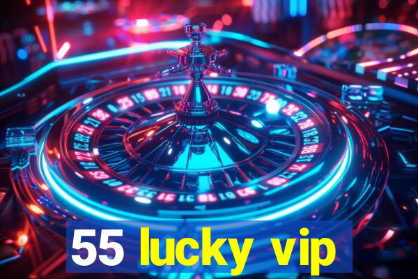 55 lucky vip